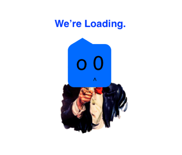 We're Loading. 
